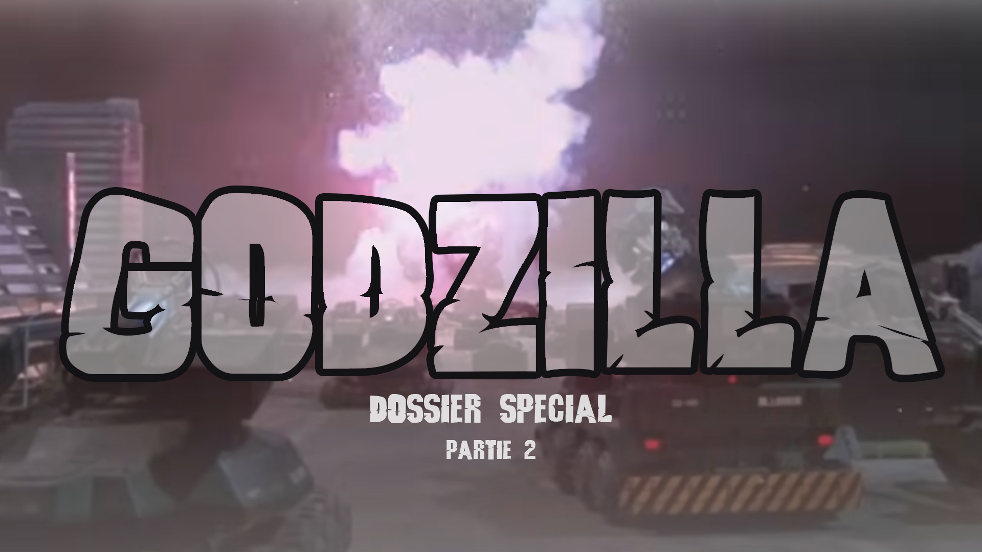 Dossier Godzilla - Part 2 - Une